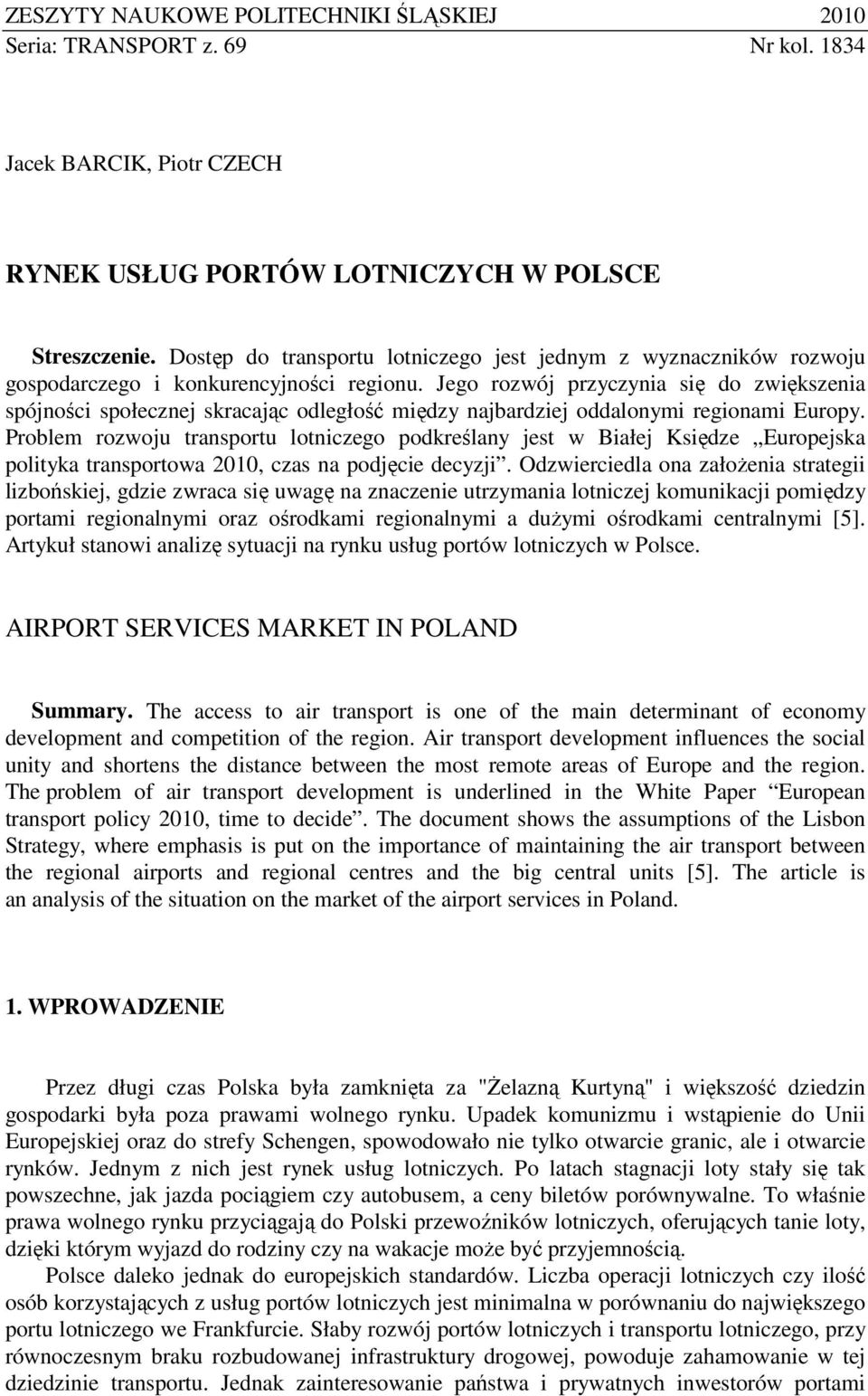 Jego rozwój przyczynia się do zwiększenia spójności społecznej skracając odległość między najbardziej oddalonymi regionami Europy.