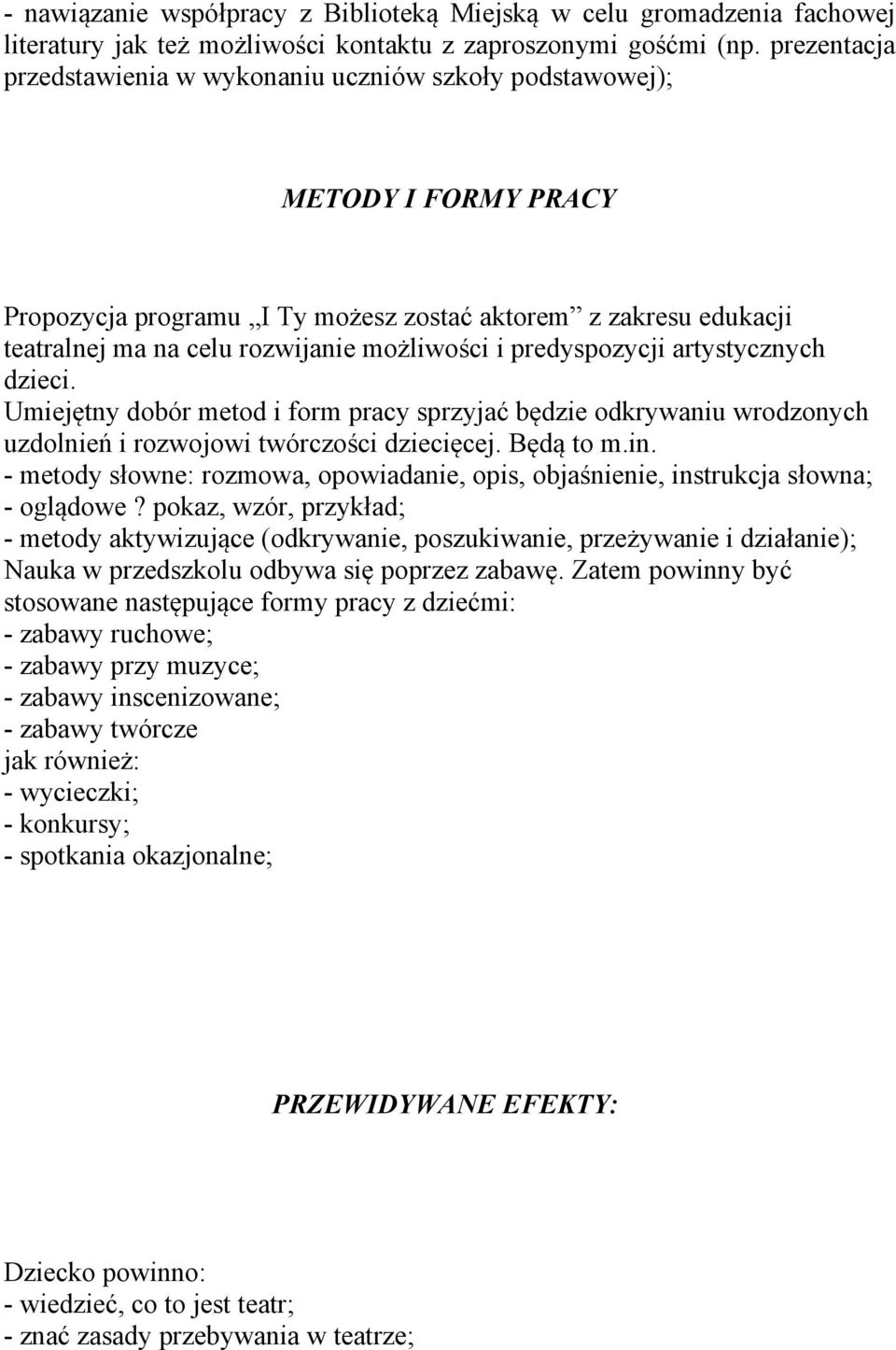 i predyspozycji artystycznych dzieci. Umiejętny dobór metod i form pracy sprzyjać będzie odkrywaniu wrodzonych uzdolnień i rozwojowi twórczości dziecięcej. Będą to m.in.