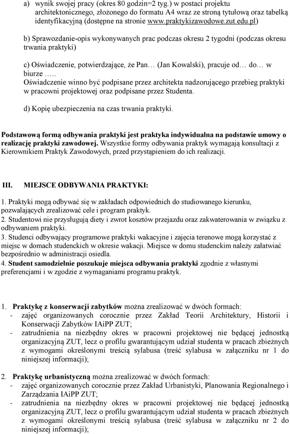 pl) b) Sprawozdanie-opis wykonywanych prac podczas okresu 2 tygodni (podczas okresu trwania praktyki) c) Oświadczenie, potwierdzające, że Pan (Jan Kowalski), pracuje od do w biurze.