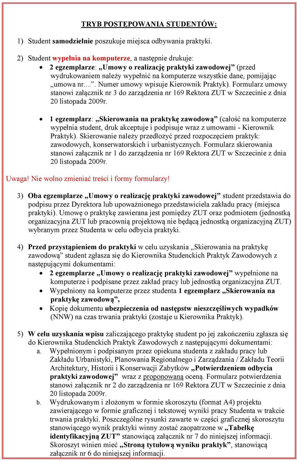 ... Numer umowy wpisuje Kierownik Praktyk). Formularz umowy stanowi załącznik nr 3 do zarządzenia nr 169 Rektora ZUT w Szczecinie z dnia 20 listopada 2009r.