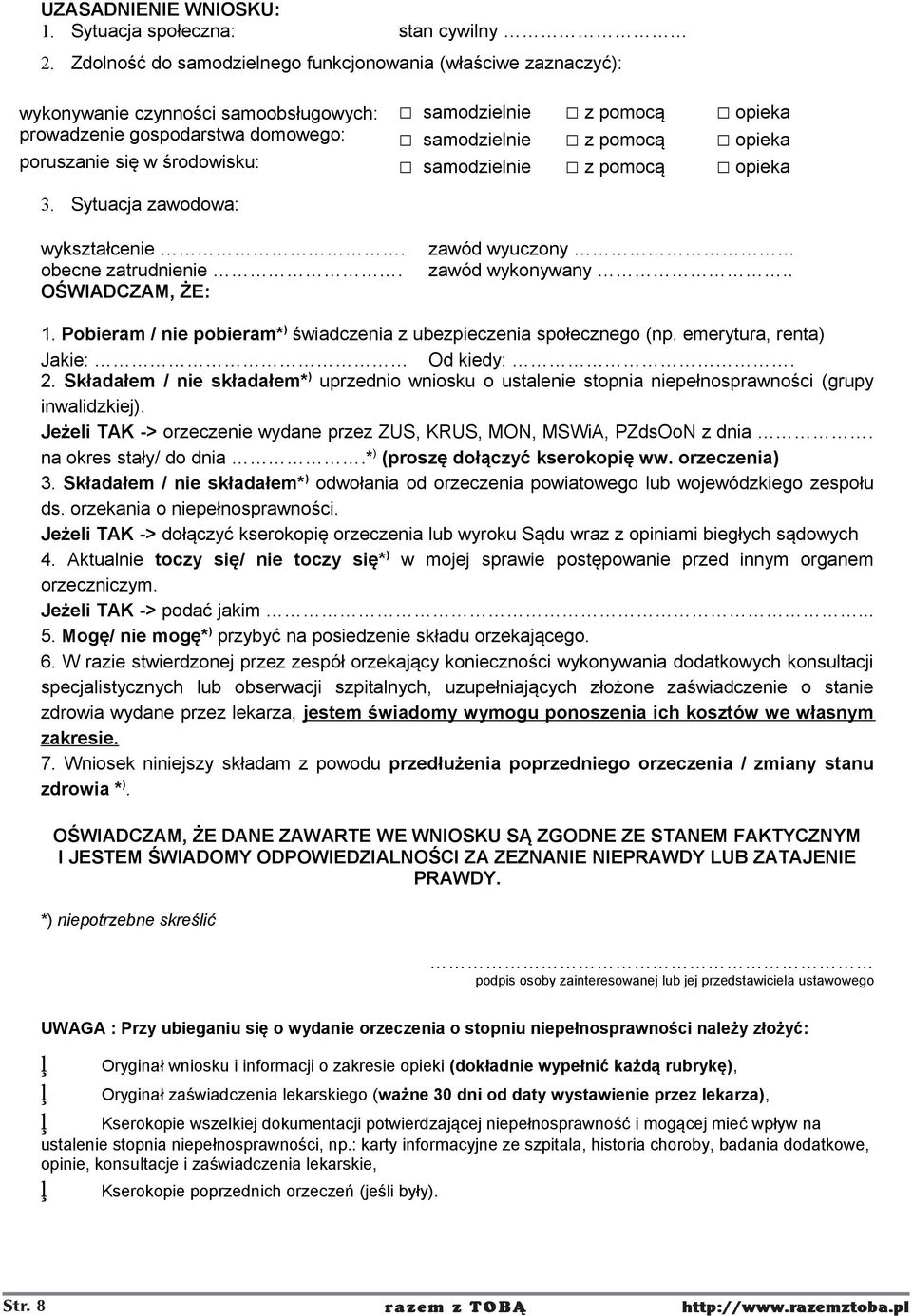 poruszanie się w środowisku: samodzielnie z pomocą opieka 3. Sytuacja zawodowa: wykształcenie. obecne zatrudnienie. OŚWIADCZAM, ŻE: zawód wyuczony zawód wykonywany.. 1.