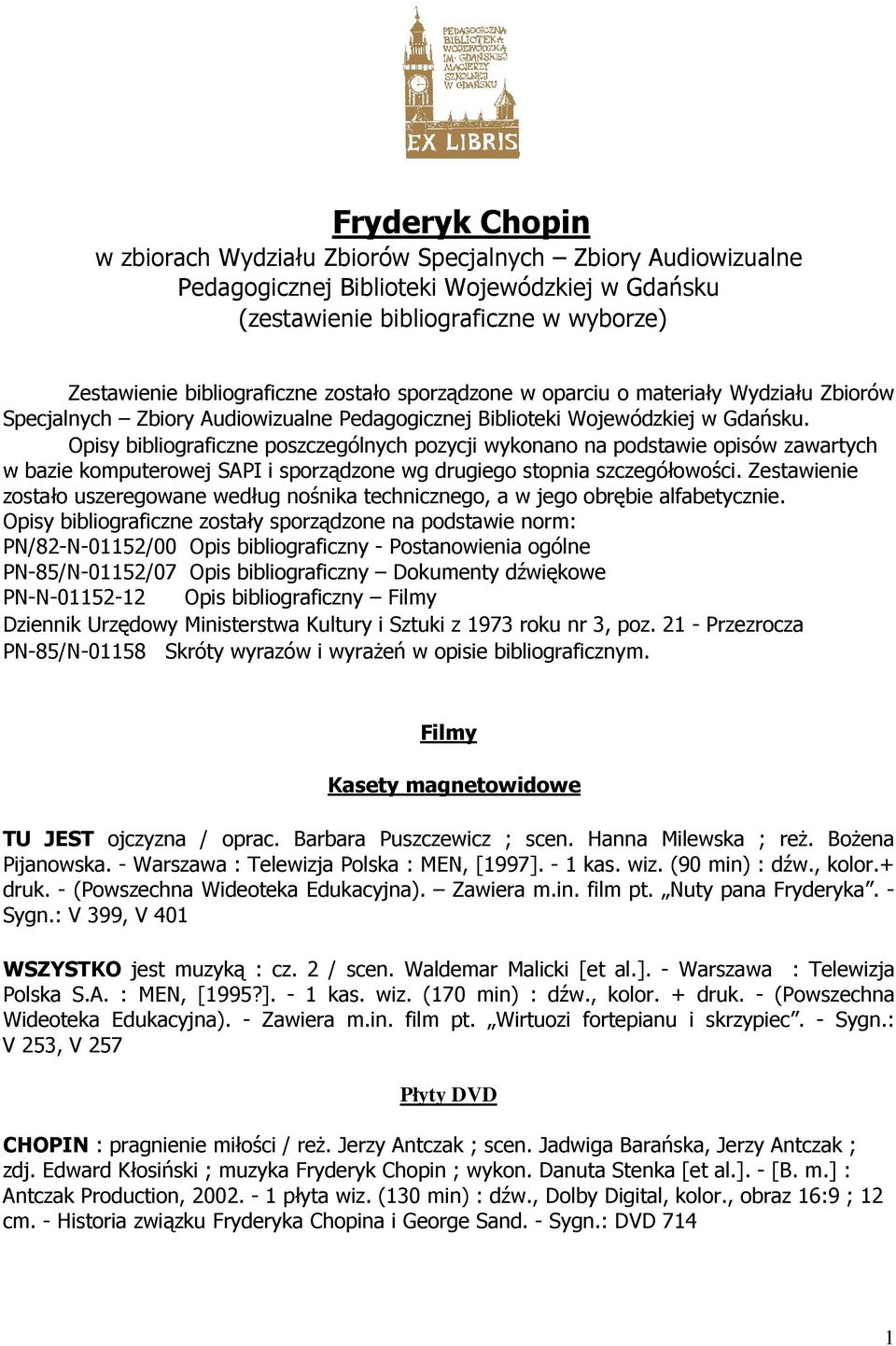 Opisy bibliograficzne poszczególnych pozycji wykonano na podstawie opisów zawartych w bazie komputerowej SAPI i sporządzone wg drugiego stopnia szczegółowości.