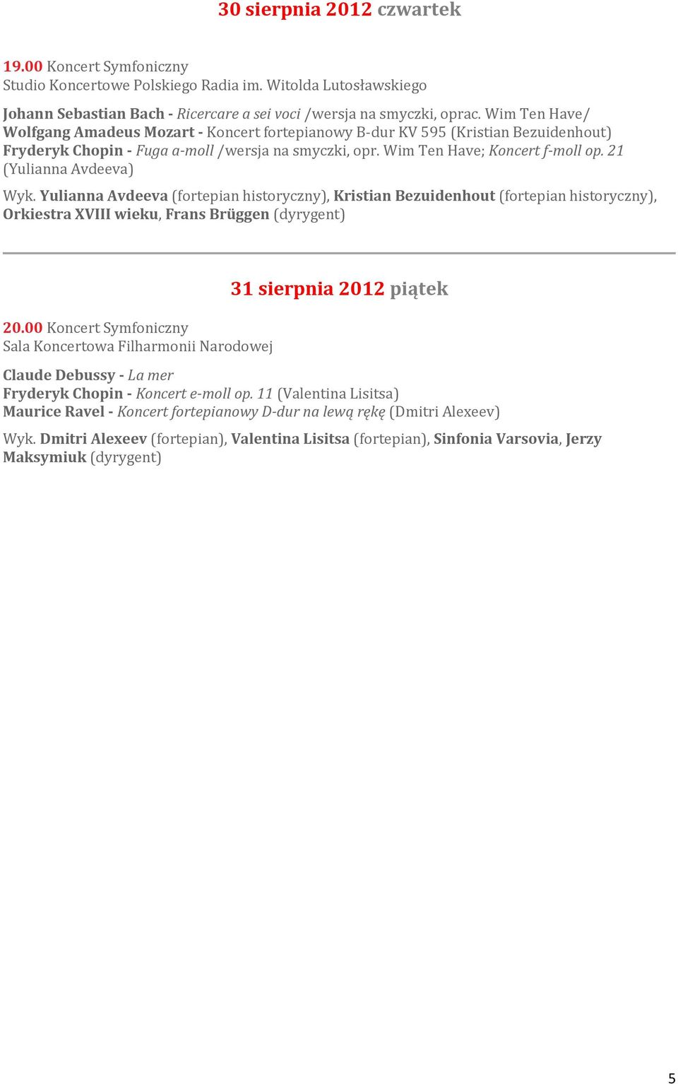 21 (Yulianna Avdeeva) Wyk. Yulianna Avdeeva (fortepian historyczny), Kristian Bezuidenhout (fortepian historyczny), Orkiestra XVIII wieku, Frans Brüggen (dyrygent) 20.