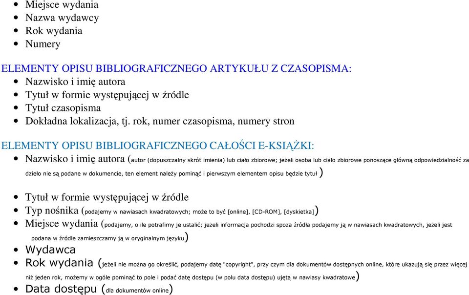 rok, numer czasopisma, numery stron ELEMENTY OPISU BIBLIOGRAFICZNEGO CAŁOŚCI E-KSIĄŻKI: Nazwisko i imię autora (autor (dopuszczalny skrót imienia) lub ciało zbiorowe; jeżeli osoba lub ciało zbiorowe