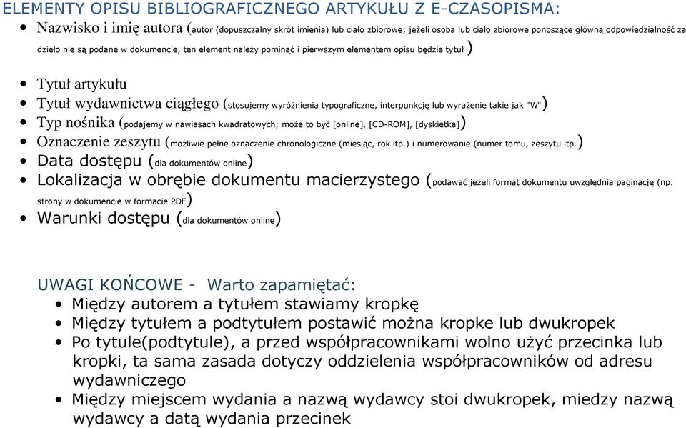 typograficzne, interpunkcję lub wyrażenie takie jak "W") Typ nośnika (podajemy w nawiasach kwadratowych; może to być [online], [CD-ROM], [dyskietka]) Oznaczenie zeszytu (możliwie pełne oznaczenie