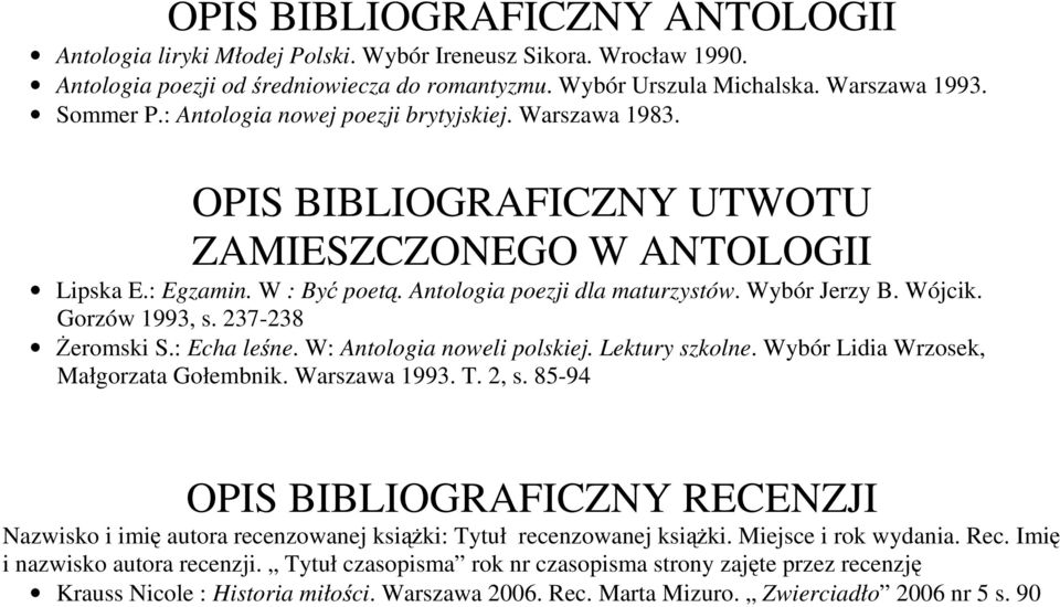 Gorzów 1993, s. 237-238 Żeromski S.: Echa leśne. W: Antologia noweli polskiej. Lektury szkolne. Wybór Lidia Wrzosek, Małgorzata Gołembnik. Warszawa 1993. T. 2, s.