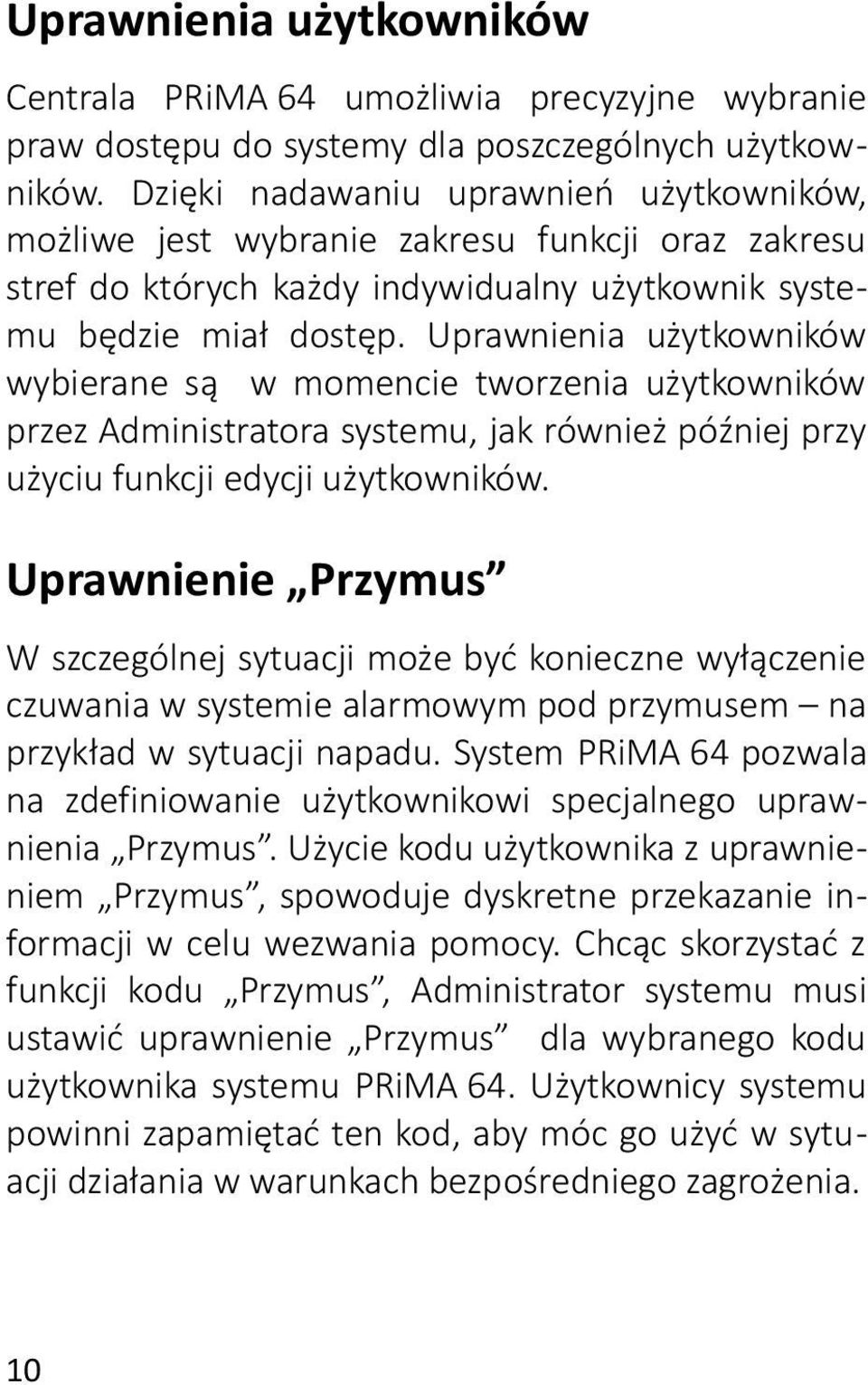 Uprawnienia użytkowników wybierane są w momencie tworzenia użytkowników przez Administratora systemu, jak również później przy użyciu funkcji edycji użytkowników.