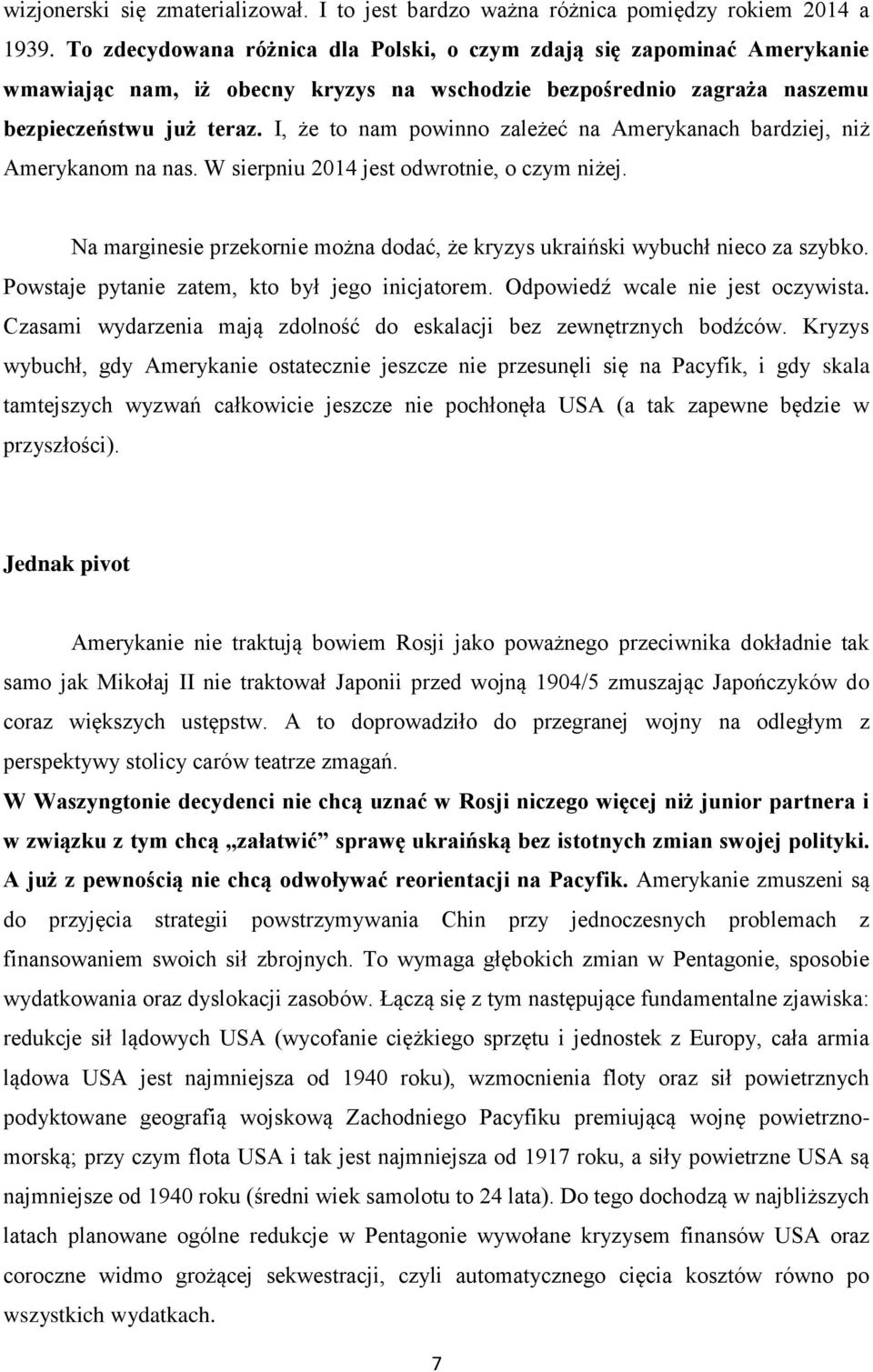 I, że to nam powinno zależeć na Amerykanach bardziej, niż Amerykanom na nas. W sierpniu 2014 jest odwrotnie, o czym niżej.