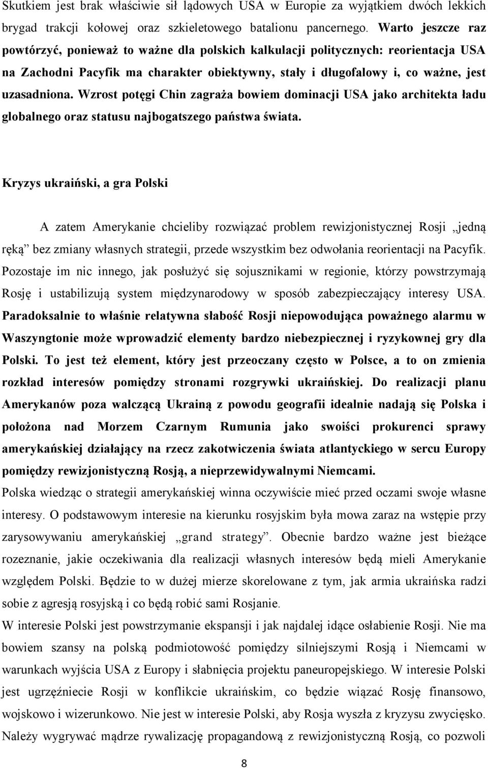 Wzrost potęgi Chin zagraża bowiem dominacji USA jako architekta ładu globalnego oraz statusu najbogatszego państwa świata.