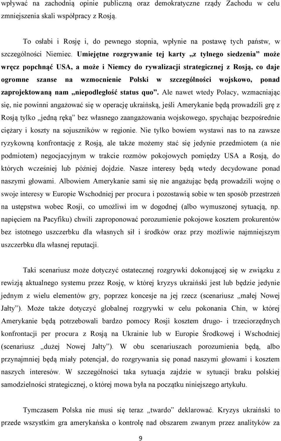 Umiejętne rozgrywanie tej karty z tylnego siedzenia może wręcz popchnąć USA, a może i Niemcy do rywalizacji strategicznej z Rosją, co daje ogromne szanse na wzmocnienie Polski w szczególności
