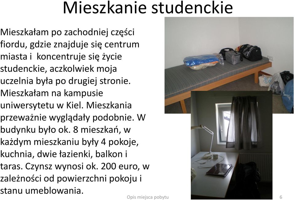 Mieszkania przeważnie wyglądały podobnie. W budynku było ok.