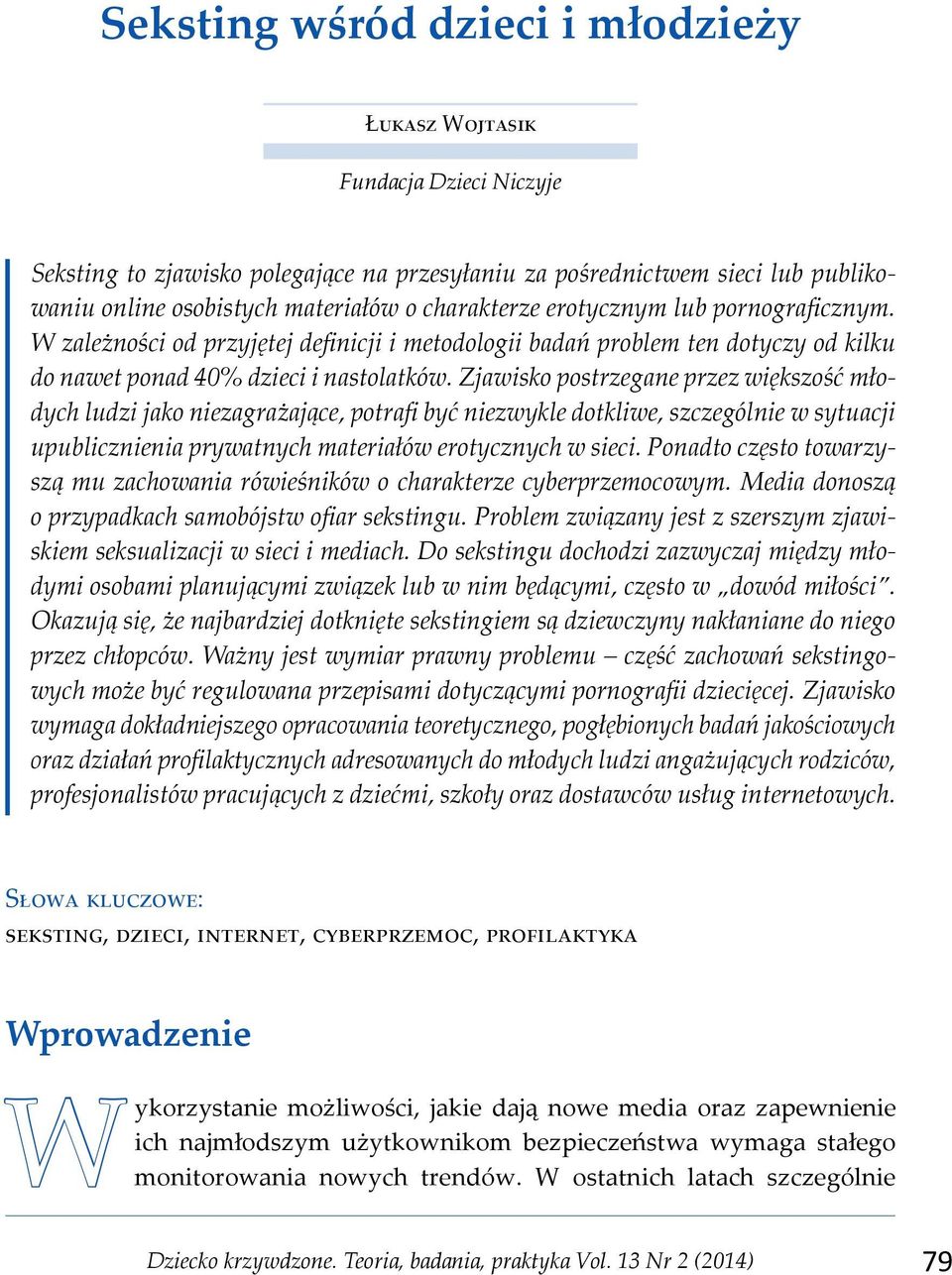 Zjawisko postrzegane przez większość młodych ludzi jako niezagrażające, potrafi być niezwykle dotkliwe, szczególnie w sytuacji upublicznienia prywatnych materiałów erotycznych w sieci.