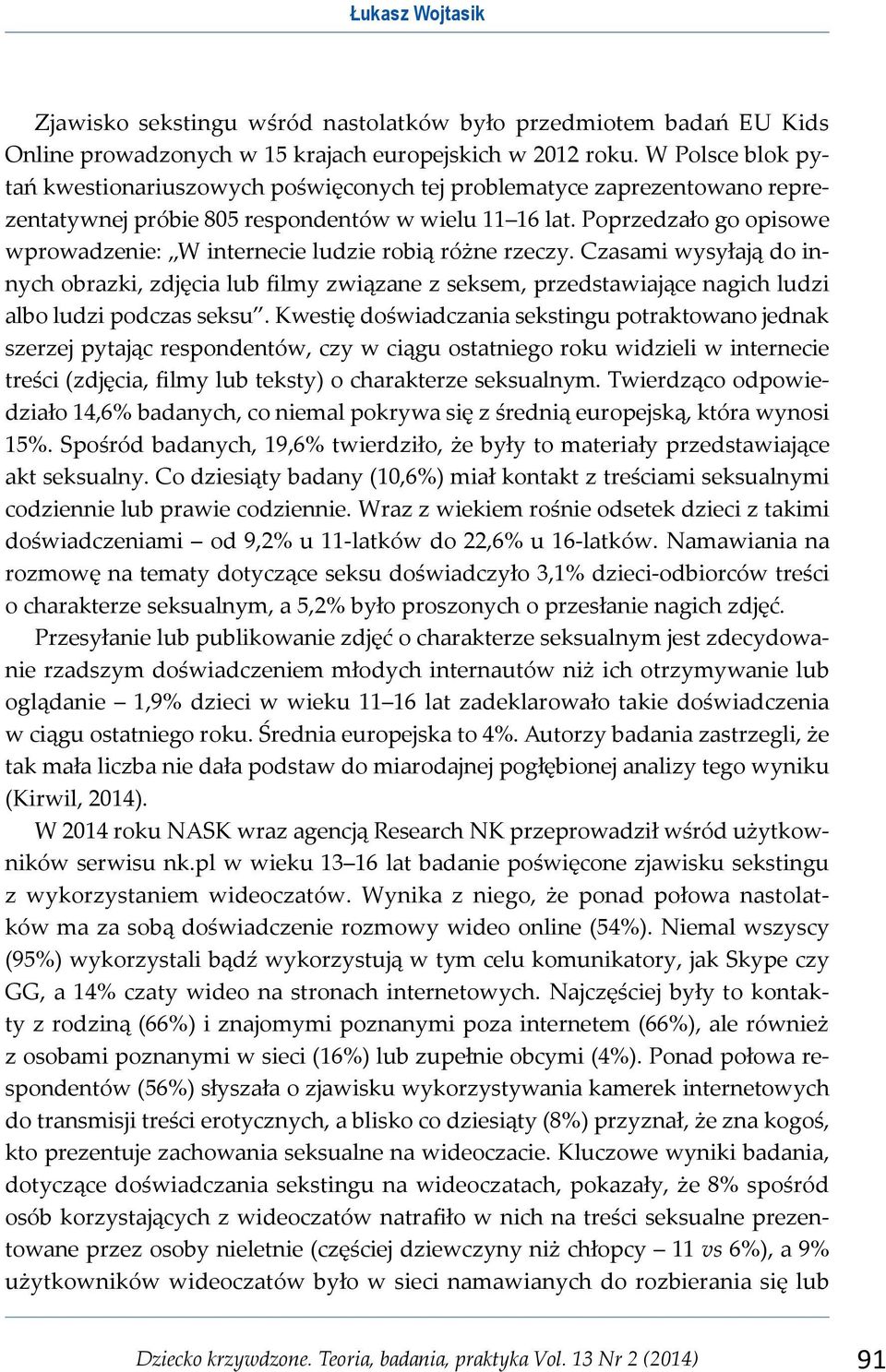 Poprzedzało go opisowe wprowadzenie: W internecie ludzie robią różne rzeczy.