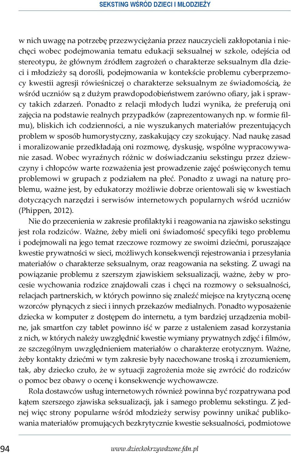 świadomością, że wśród uczniów są z dużym prawdopodobieństwem zarówno ofiary, jak i sprawcy takich zdarzeń.