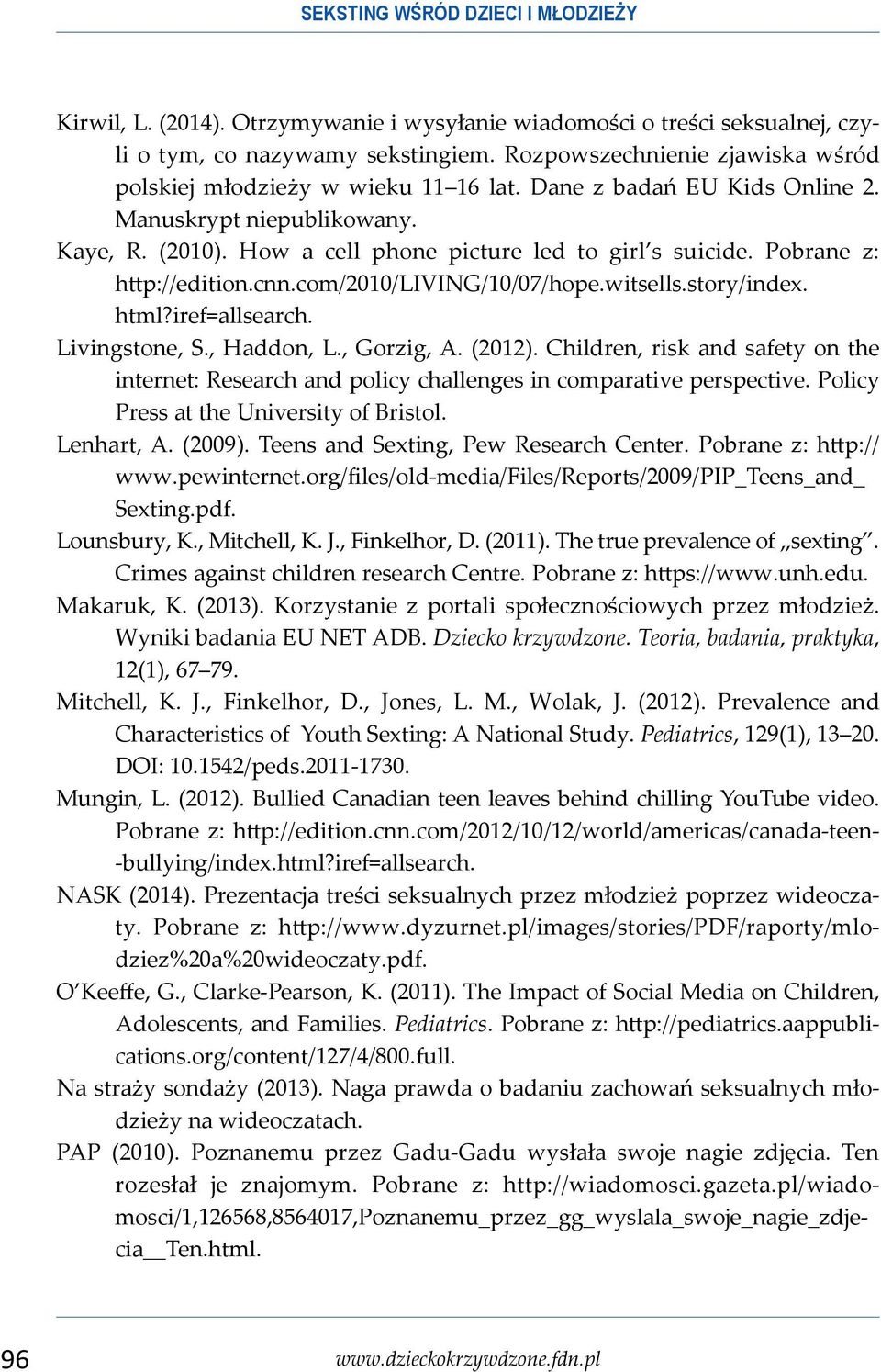 Pobrane z: http://edition.cnn.com/2010/living/10/07/hope.witsells.story/index. html?iref=allsearch. Livingstone, S., Haddon, L., Gorzig, A. (2012).