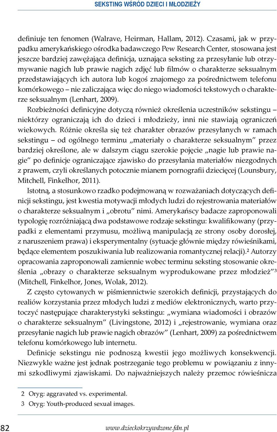 prawie nagich zdjęć lub filmów o charakterze seksualnym przedstawiających ich autora lub kogoś znajomego za pośrednictwem telefonu komórkowego nie zaliczająca więc do niego wiadomości tekstowych o