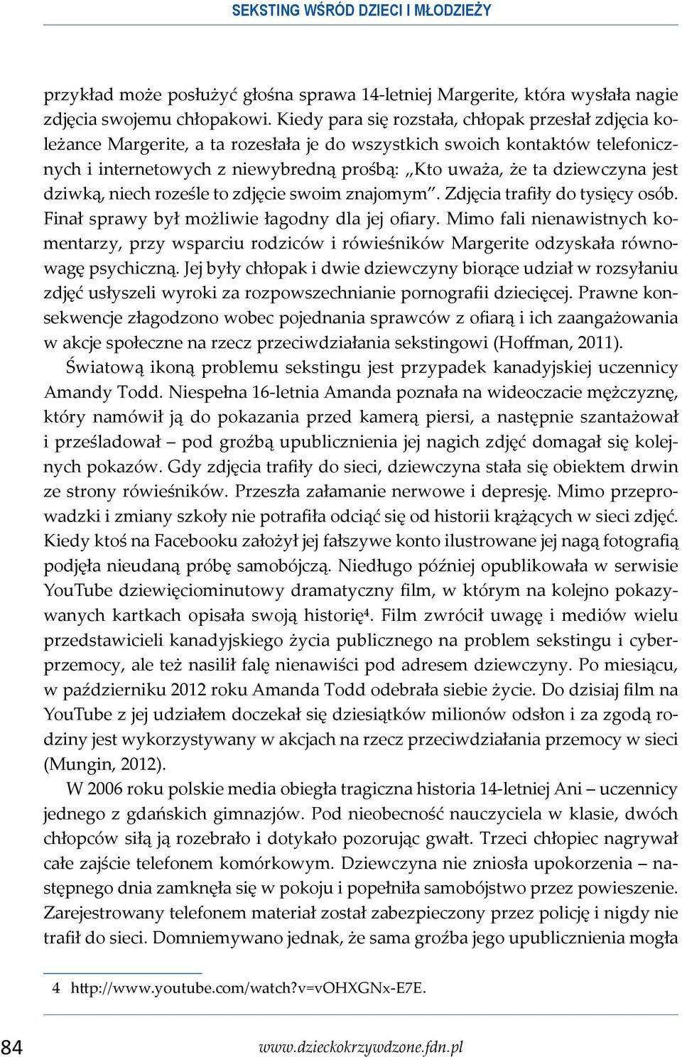 dziewczyna jest dziwką, niech roześle to zdjęcie swoim znajomym. Zdjęcia trafiły do tysięcy osób. Finał sprawy był możliwie łagodny dla jej ofiary.