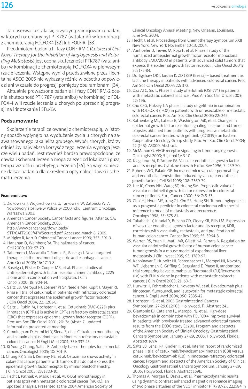 FOLFOX4 w pierwszym rzucie leczenia. Wstępne wyniki przedstawione przez Hechta na ASCO 2005 nie wykazały różnic w odsetku odpowiedzi ani w czasie do progresji pomiędzy obu ramionami [34].