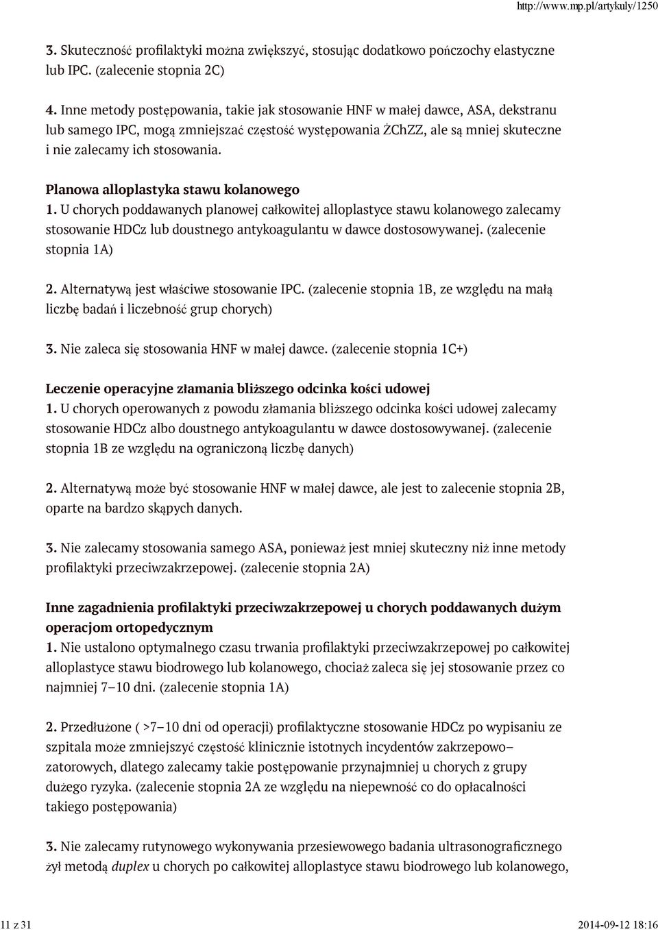 Planowa alloplastyka stawu kolanowego 1. U chorych poddawanych planowej całkowitej alloplastyce stawu kolanowego zalecamy stosowanie HDCz lub doustnego antykoagulantu w dawce dostosowywanej.