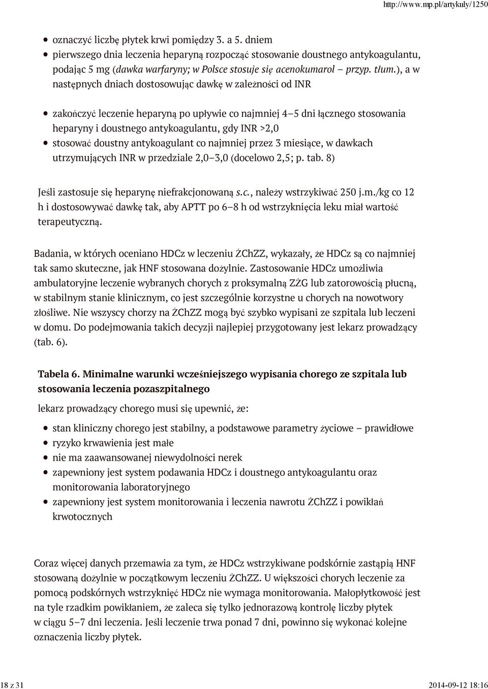 ), a w następnych dniach dostosowując dawkę w zależności od INR zakończyć leczenie heparyną po upływie co najmniej 4 5 dni łącznego stosowania heparyny i doustnego antykoagulantu, gdy INR >2,0