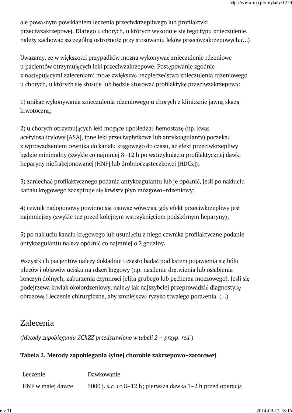 ..) Uważamy, że w większości przypadków można wykonywać znieczulenie rdzeniowe u pacjentów otrzymujących leki przeciwzakrzepowe.