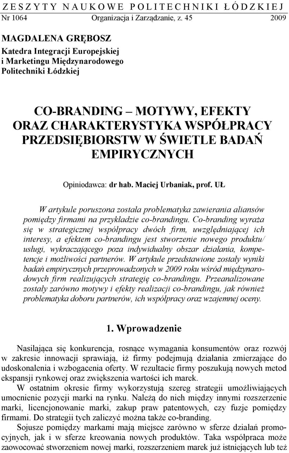 BADAŃ EMPIRYCZNYCH Opiniodawca: dr hab. Maciej Urbaniak, prof. UŁ W artykule poruszona została problematyka zawierania aliansów pomiędzy firmami na przykładzie co-brandingu.