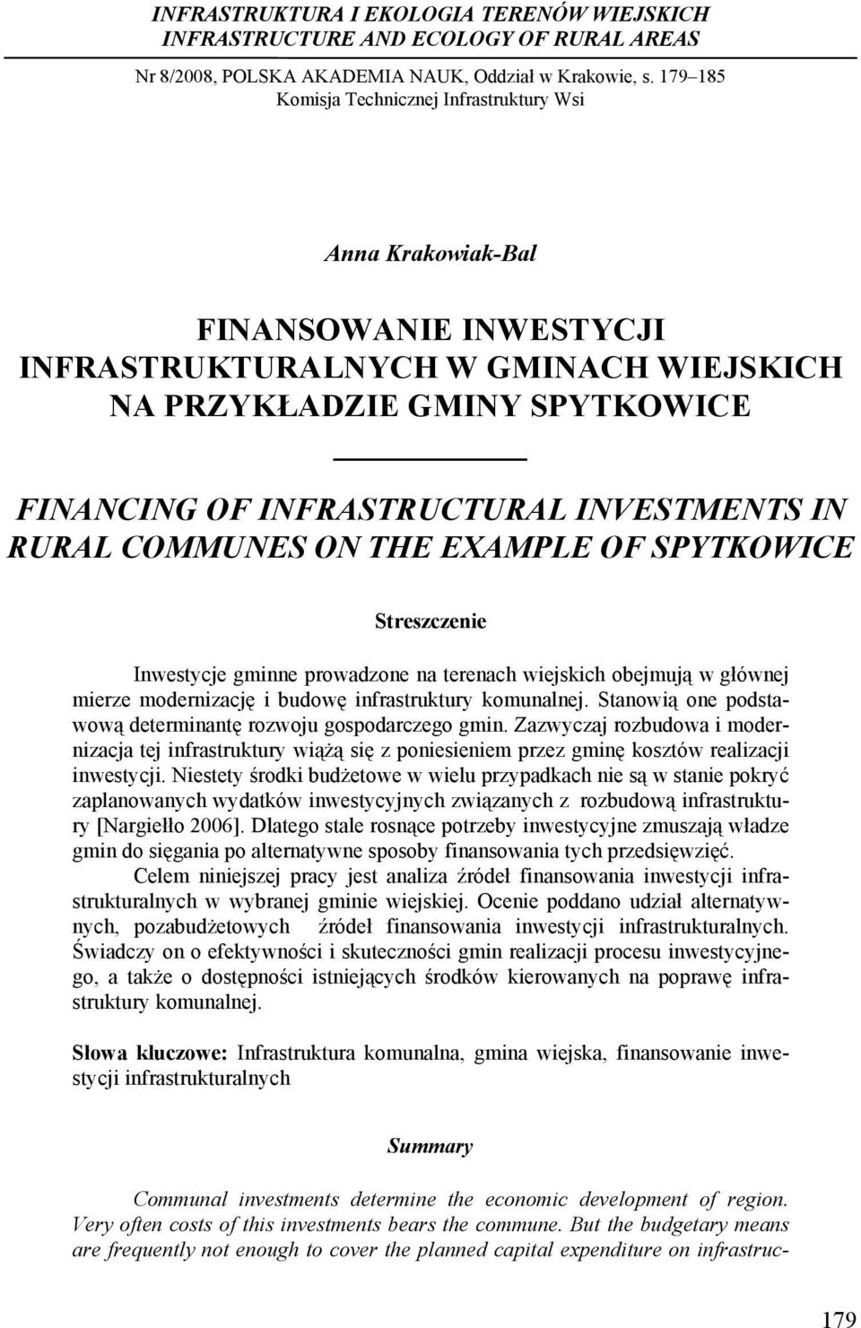 INVESTMENTS IN RURAL COMMUNES ON THE EXAMPLE OF SPYTKOWICE Streszczenie Inwestycje gminne prowadzone na terenach wiejskich obejmują w głównej mierze modernizację i budowę infrastruktury komunalnej.