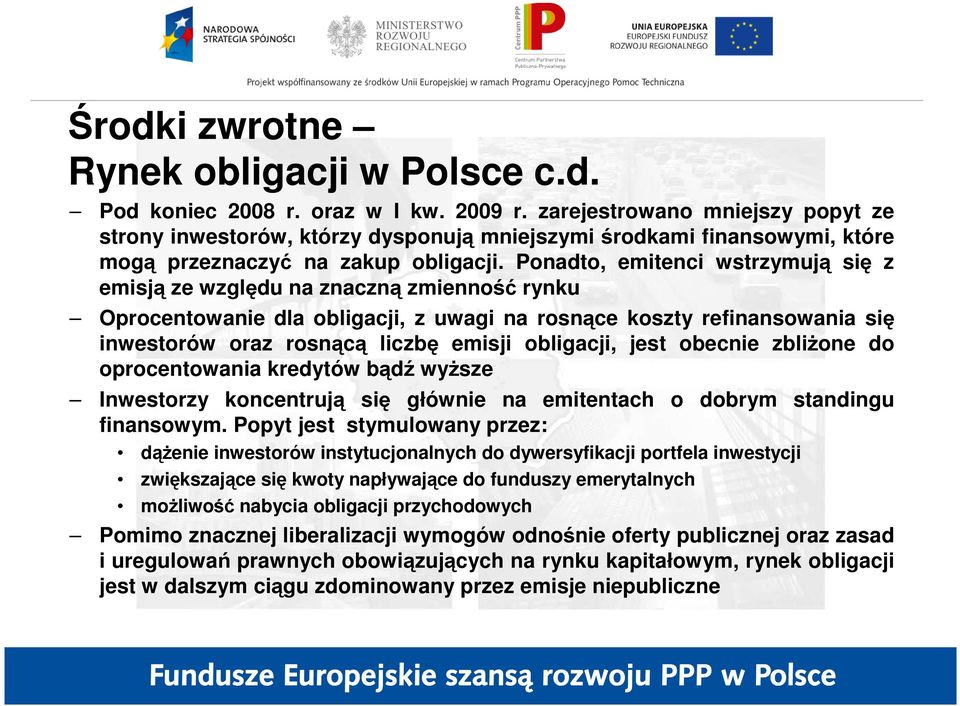 Ponadto, emitenci wstrzymują się z emisją ze względu na znaczną zmienność rynku Oprocentowanie dla obligacji, z uwagi na rosnące koszty refinansowania się inwestorów oraz rosnącą liczbę emisji