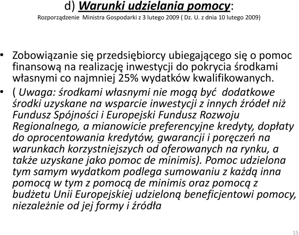 ( Uwaga: środkami własnymi nie mogą byd dodatkowe środki uzyskane na wsparcie inwestycji z innych źródeł niż Fundusz Spójności i Europejski Fundusz Rozwoju Regionalnego, a mianowicie preferencyjne