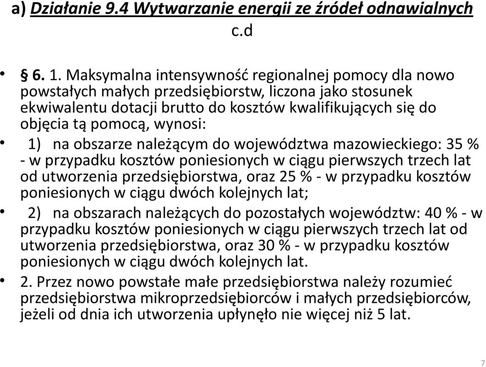 na obszarze należącym do województwa mazowieckiego: 35 % - w przypadku kosztów poniesionych w ciągu pierwszych trzech lat od utworzenia przedsiębiorstwa, oraz 25 % - w przypadku kosztów poniesionych