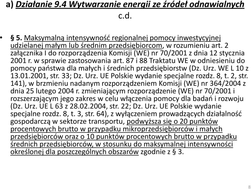 87 i 88 Traktatu WE w odniesieniu do pomocy paostwa dla małych i średnich przedsiębiorstw (Dz. Urz. WE L 10 z 13.01.2001, str. 33; Dz. Urz. UE Polskie wydanie specjalne rozdz. 8, t. 2, str.