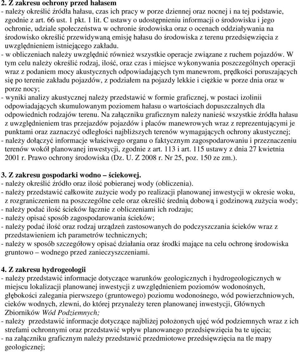 środowiska z terenu przedsięwzięcia z uwzględnieniem istniejącego zakładu. - w obliczeniach należy uwzględnić również wszystkie operacje związane z ruchem pojazdów.