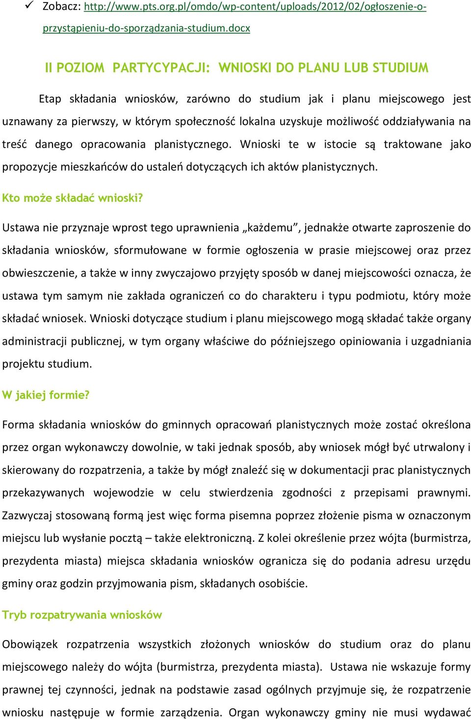 możliwość oddziaływania na treść danego opracowania planistycznego. Wnioski te w istocie są traktowane jako propozycje mieszkańców do ustaleń dotyczących ich aktów planistycznych.