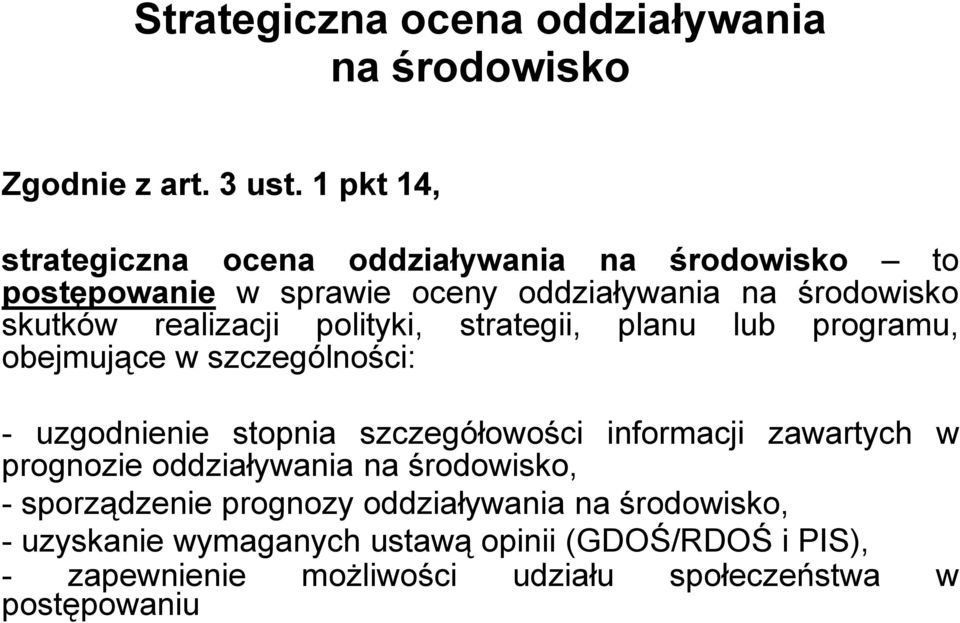 polityki, strategii, planu lub programu, obejmujące w szczególności: - uzgodnienie stopnia szczegółowości informacji zawartych w