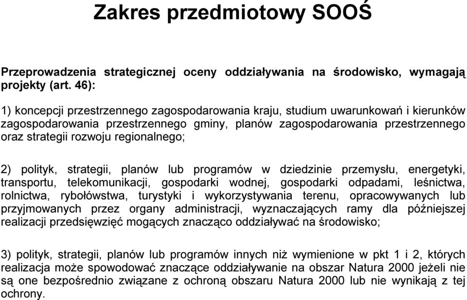 regionalnego; 2) polityk, strategii, planów lub programów w dziedzinie przemysłu, energetyki, transportu, telekomunikacji, gospodarki wodnej, gospodarki odpadami, leśnictwa, rolnictwa, rybołówstwa,