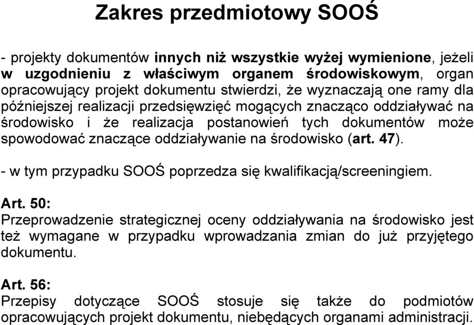 oddziaływanie na środowisko (art. 47). - w tym przypadku SOOŚ poprzedza się kwalifikacją/screeningiem. Art.