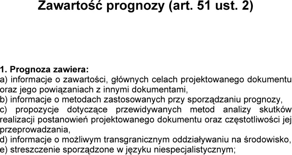 dokumentami, b) informacje o metodach zastosowanych przy sporządzaniu prognozy, c) propozycje dotyczące przewidywanych metod