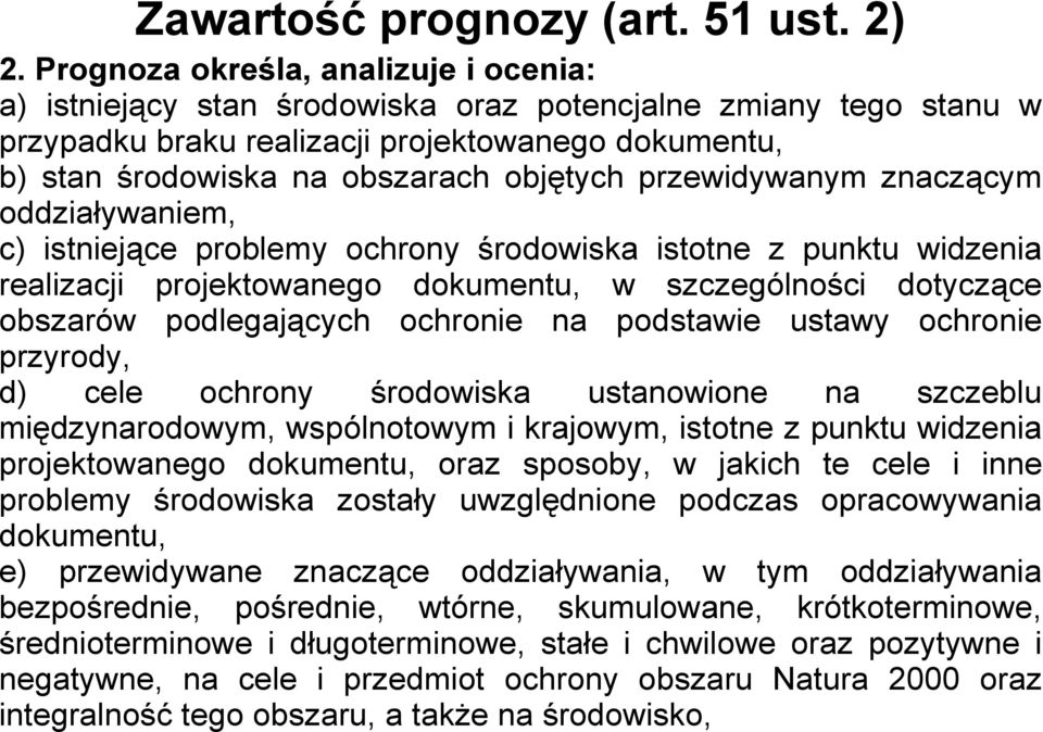 przewidywanym znaczącym oddziaływaniem, c) istniejące problemy ochrony środowiska istotne z punktu widzenia realizacji projektowanego dokumentu, w szczególności dotyczące obszarów podlegających