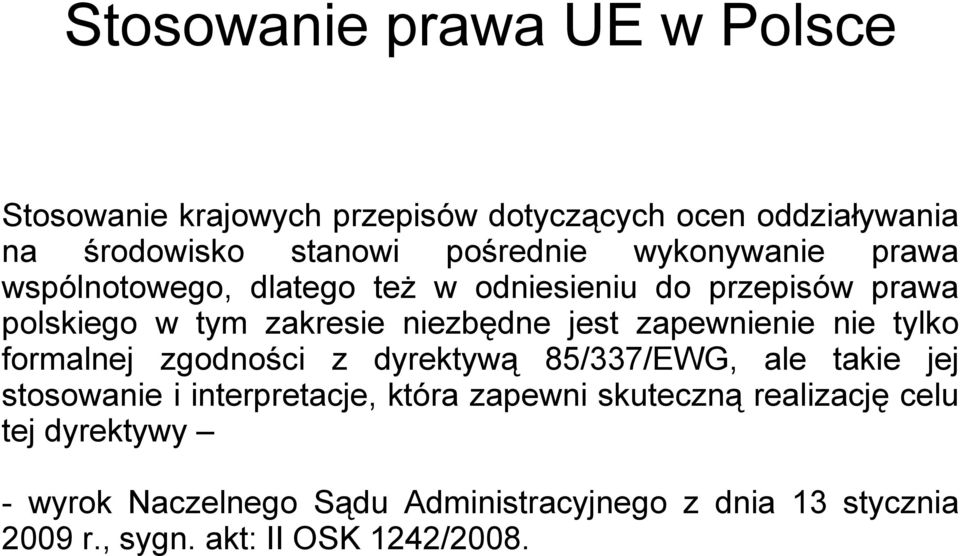 zapewnienie nie tylko formalnej zgodności z dyrektywą 85/337/EWG, ale takie jej stosowanie i interpretacje, która zapewni