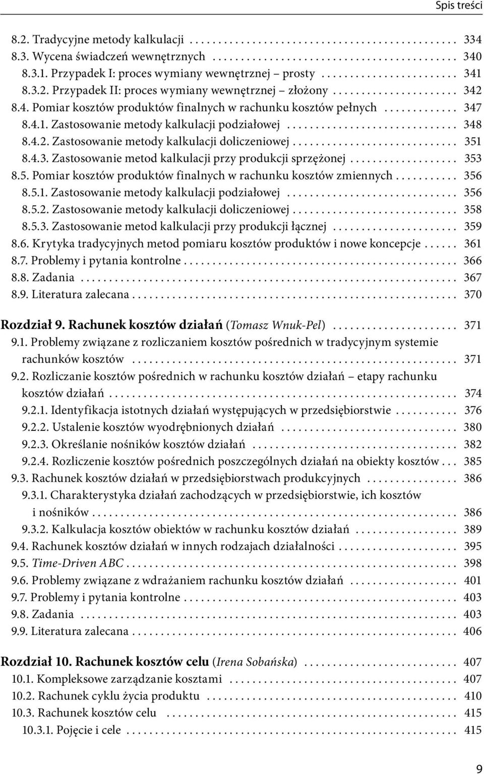 4.2. Zastosowanie metody kalkulacji doliczeniowej... 351 8.4.3. Zastosowanie metod kalkulacji przy produkcji sprzężonej... 353 8.5. Pomiar kosztów produktów finalnych w rachunku kosztów zmiennych.