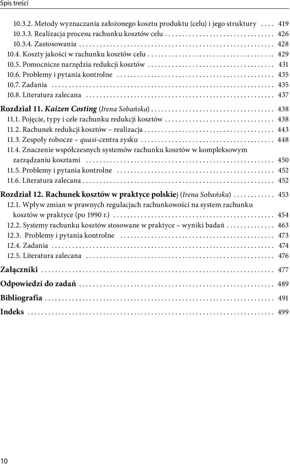 .. 437 Rozdział 11. Kaizen Costing (Irena Sobańska).................................... 438 11.1. Pojęcie, typy i cele rachunku redukcji kosztów... 438 11.2. Rachunek redukcji kosztów realizacja.