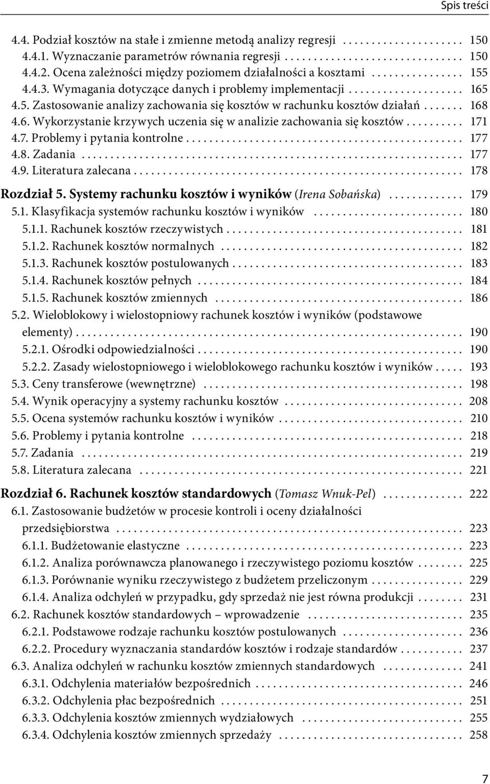 .. 168 4.6. Wykorzystanie krzywych uczenia się w analizie zachowania się kosztów... 171 4.7. Problemy i pytania kontrolne.... 177 4.8. Zadania.................................................................. 177 4.9.