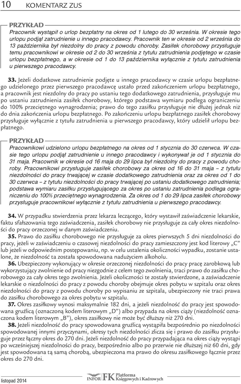 Zasiłek chorobowy przysługuje temu pracownikowi w okresie od 2 do 30 września z tytułu zatrudnienia podjętego w czasie urlopu bezpłatnego, a w okresie od 1 do 13 października wyłącznie z tytułu