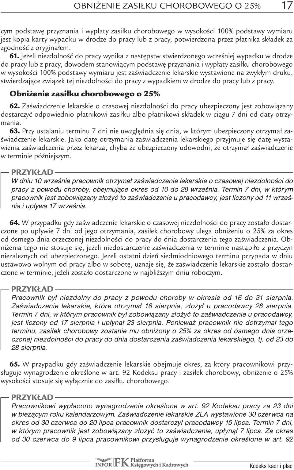 Jeżeli niezdolność do pracy wynika z następstw stwierdzonego wcześniej wypadku w drodze do pracy lub z pracy, dowodem stanowiącym podstawę przyznania i wypłaty zasiłku chorobowego w wysokości 100%