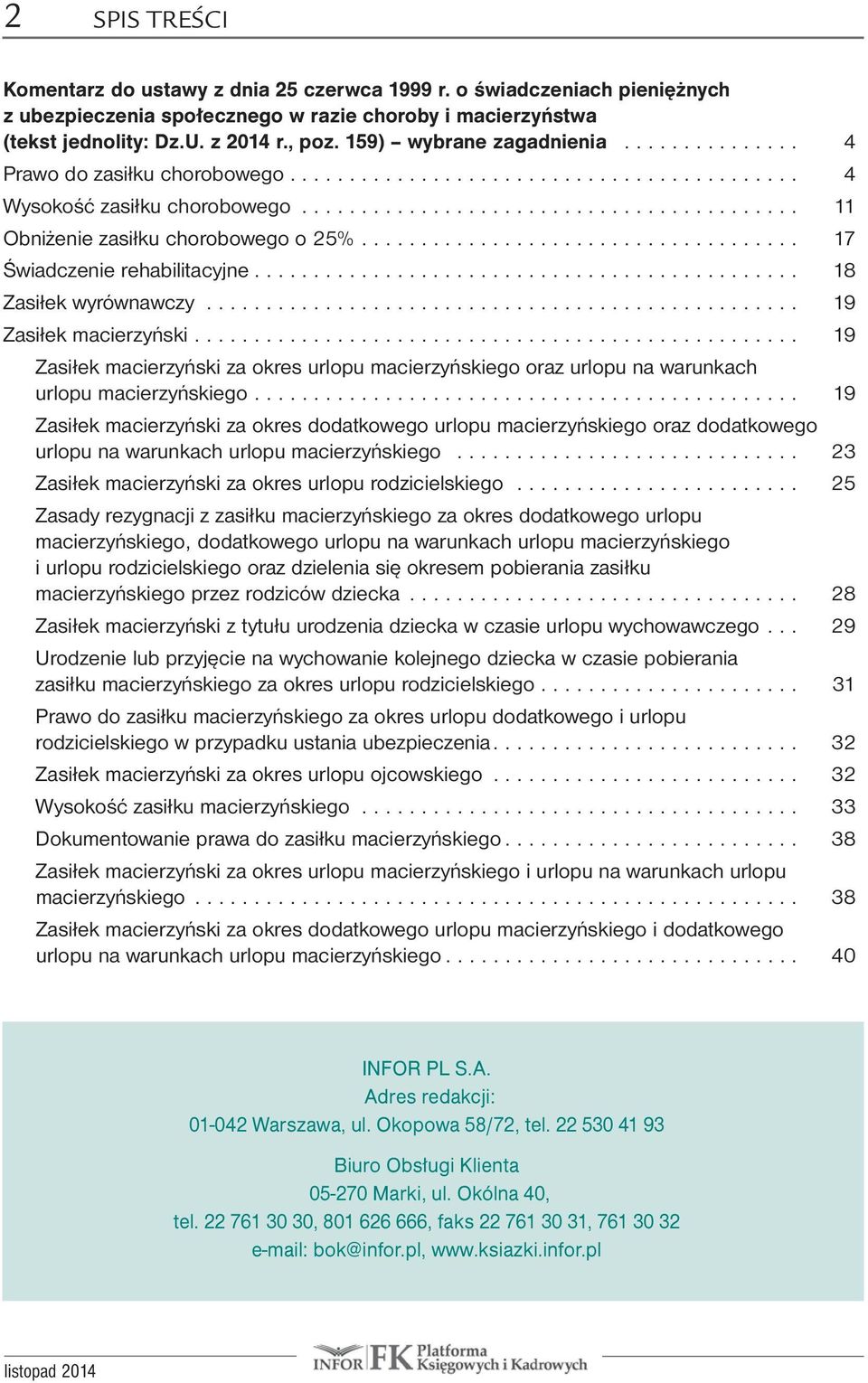 .. 19 Zasiłek.macierzyński... 19..Zasiłek.macierzyński.za.okres.urlopu.macierzyńskiego.oraz.urlopu.na.warunkach.. urlopu.macierzyńskiego... 19..Zasiłek.macierzyński.za.okres.dodatkowego.urlopu.macierzyńskiego.oraz.dodatkowego. urlopu.na.warunkach.urlopu.macierzyńskiego.... 23.