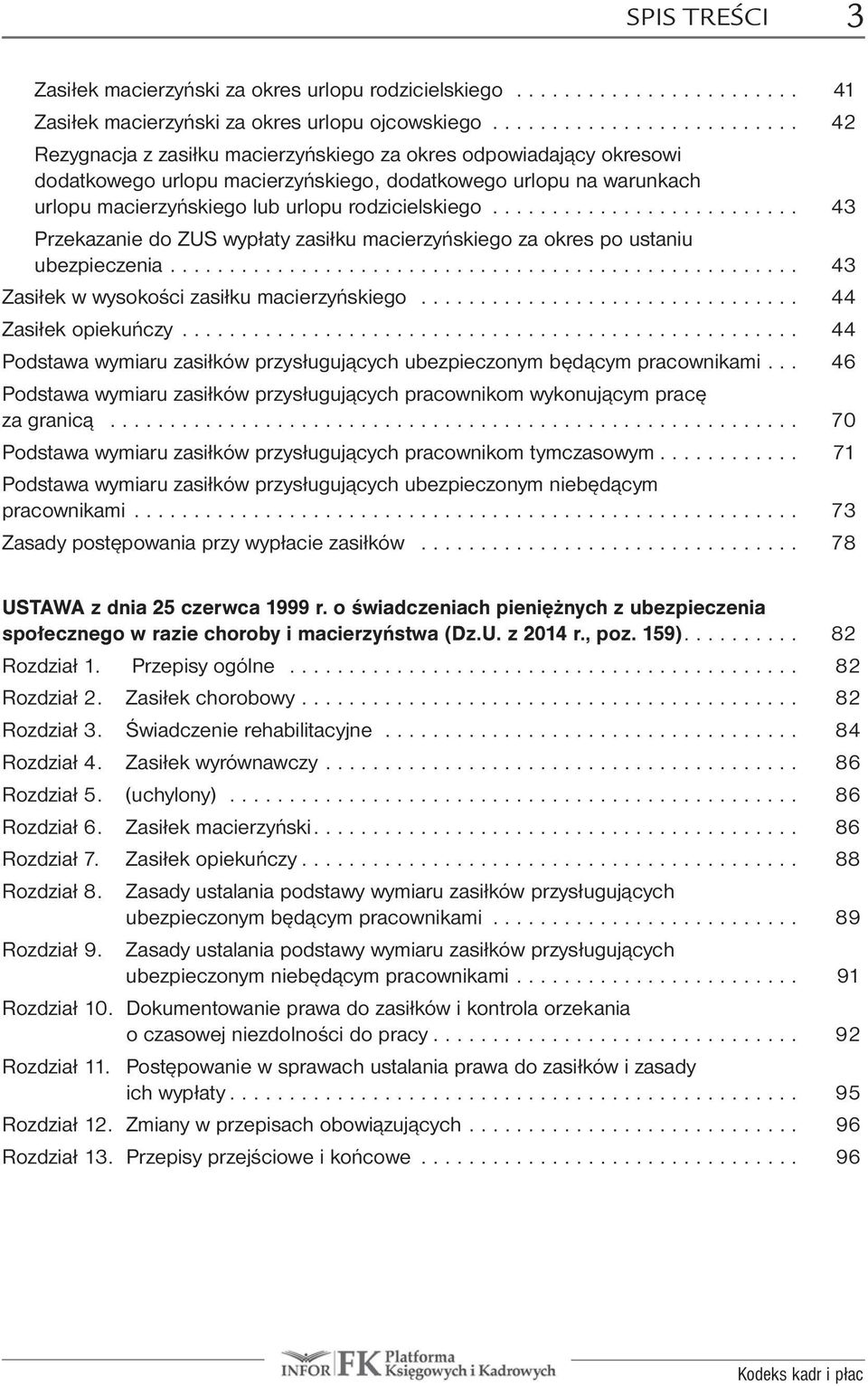 . ubezpieczenia... 43 Zasiłek.w.wysokości.zasiłku.macierzyńskiego.... 44 Zasiłek.opiekuńczy... 44.Podstawa.wymiaru.zasiłków.przysługujących.ubezpieczonym.będącym.pracownikami... 46 Podstawa.wymiaru.zasiłków.przysługujących.pracownikom.