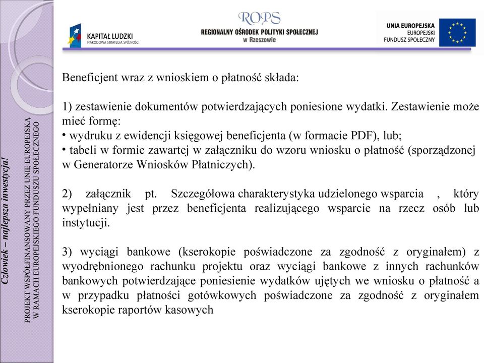 Płatniczych). 2) załącznik pt. Szczegółowa charakterystyka udzielonego wsparcia, który wypełniany jest przez beneficjenta realizującego wsparcie na rzecz osób lub instytucji.