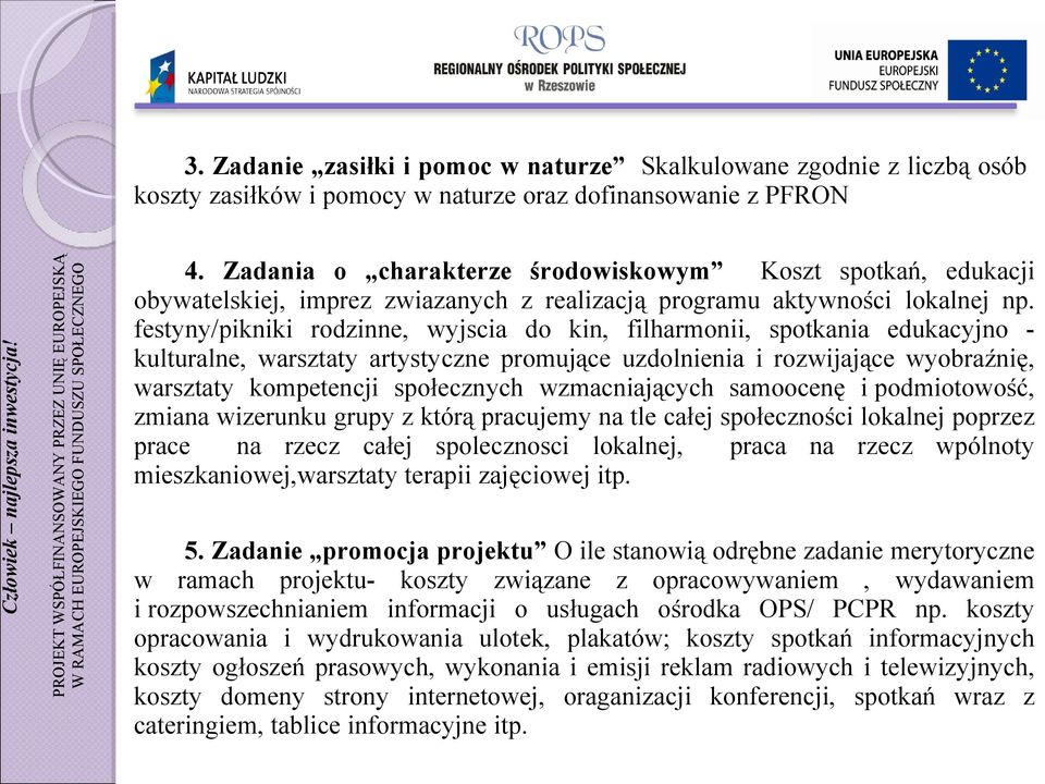 festyny/pikniki rodzinne, wyjscia do kin, filharmonii, spotkania edukacyjno - kulturalne, warsztaty artystyczne promujące uzdolnienia i rozwijające wyobraźnię, warsztaty kompetencji społecznych