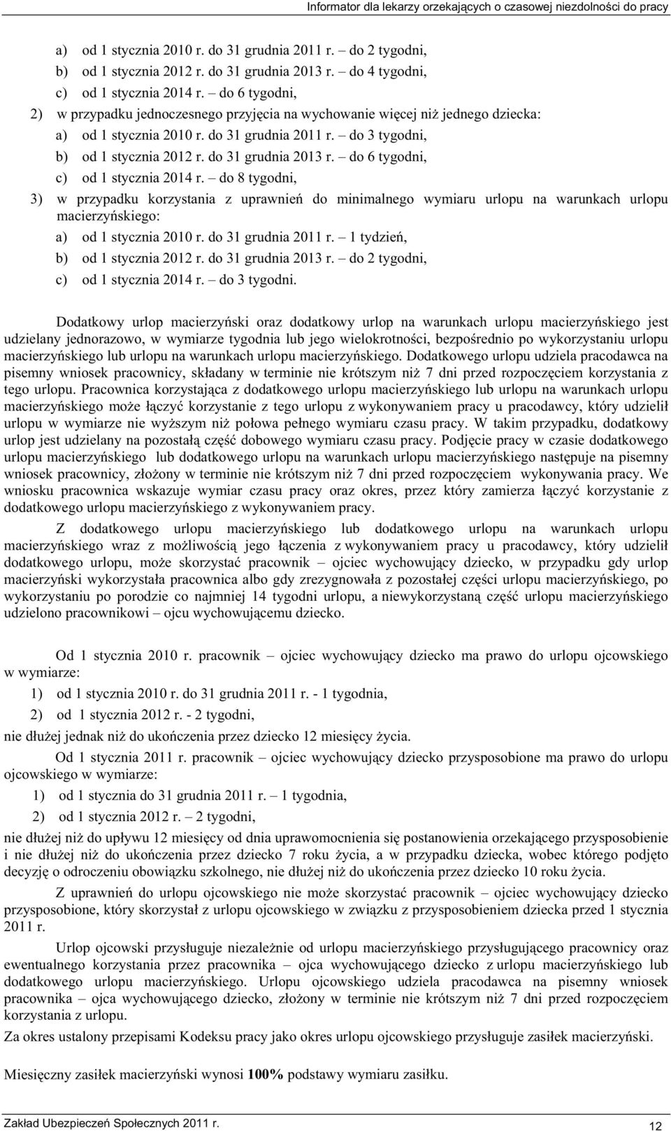 do 3 tygodni, b) od 1 stycznia 2012 r. do 31 grudnia 2013 r. do 6 tygodni, c) od 1 stycznia 2014 r.