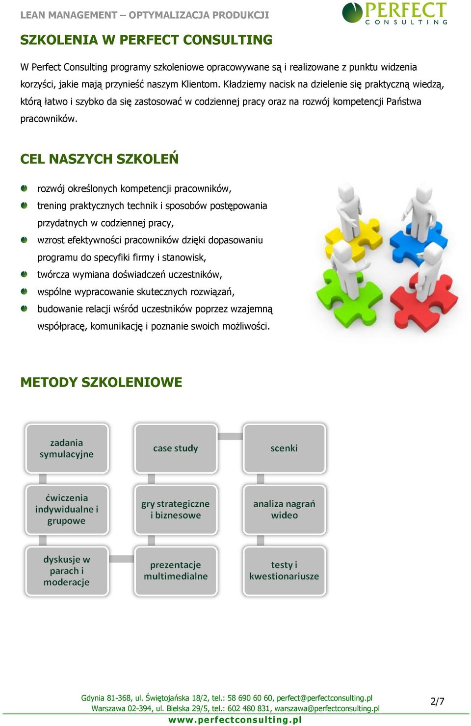 CEL NASZYCH SZKOLEŃ rozwój określonych kompetencji pracowników, trening praktycznych technik i sposobów postępowania przydatnych w codziennej pracy, wzrost efektywności pracowników dzięki